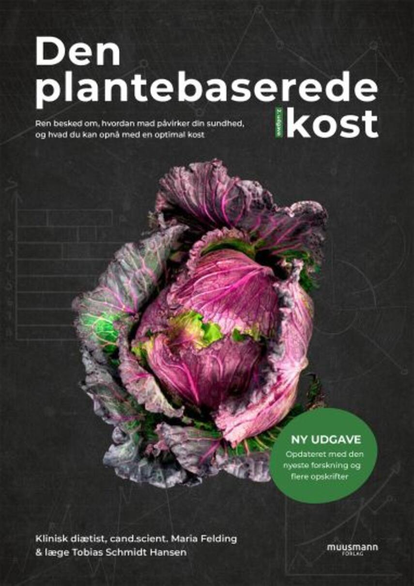 Maria Felding, Tobias Schmidt Hansen: Den plantebaserede kost : ren besked om, hvordan mad påvirker din sundhed, og hvad du kan opnå med en optimal kost