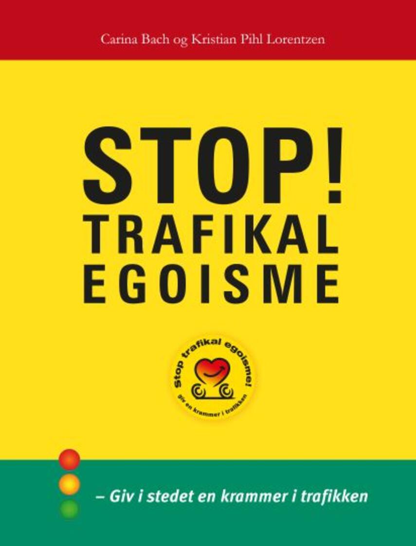 Carina Bach, Kristian Pihl Lorentzen: Stop! trafikal egoisme : giv i stedet en krammer i trafikken
