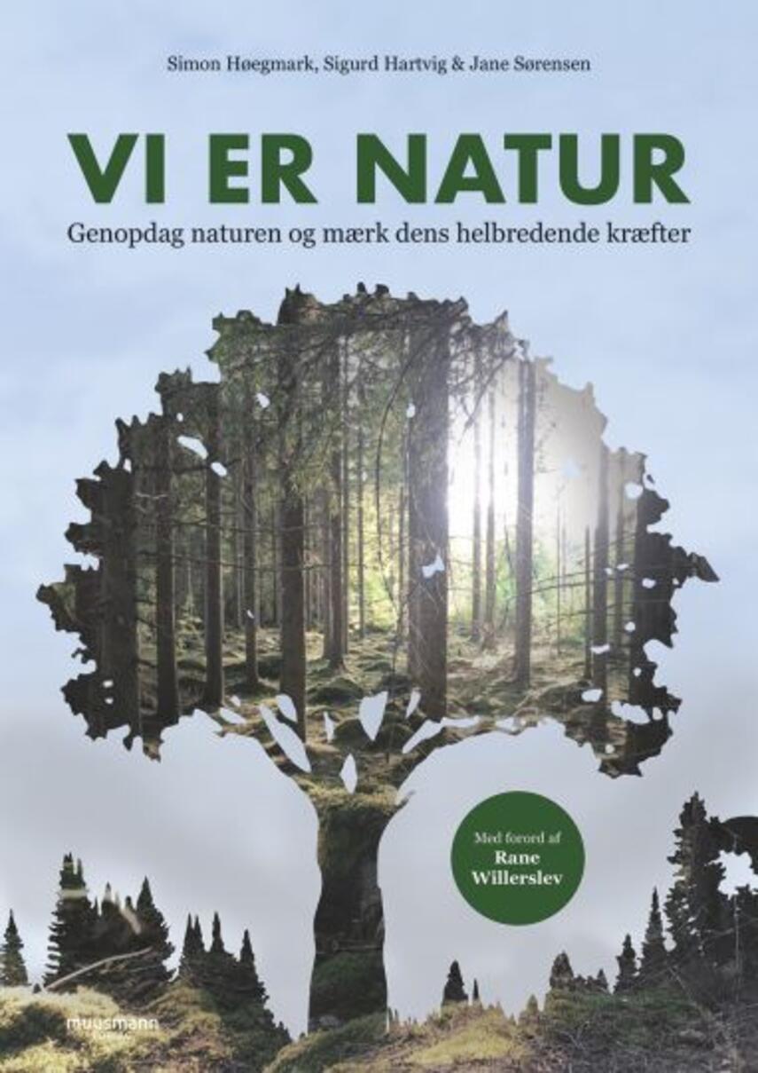 Simon Høegmark, Sigurd Hartvig (f. 1980), Jane Sørensen (f. 1978-07-31): Vi er natur : genopdag naturen og mærk dens helbredende kræfter