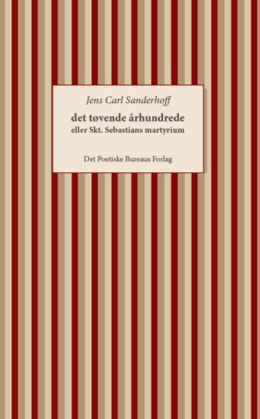 Jens Carl Sanderhoff: Det tøvende århundrede : en poetisk roman om det grusomme