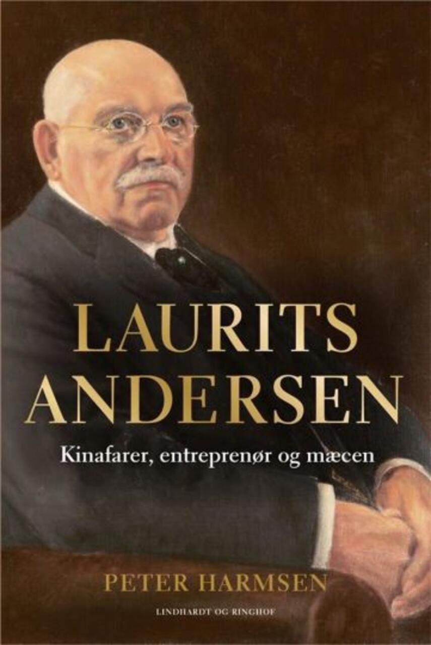 Peter Harmsen: Laurits Andersen : kinafarer, entreprenør og mæcen (Dansk udgave)