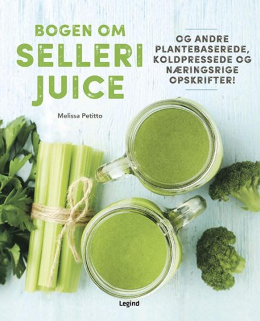 Melissa Petitto: Bogen om sellerijuice - og andre plantebaserede koldpressede og næringsrige opskrifter!