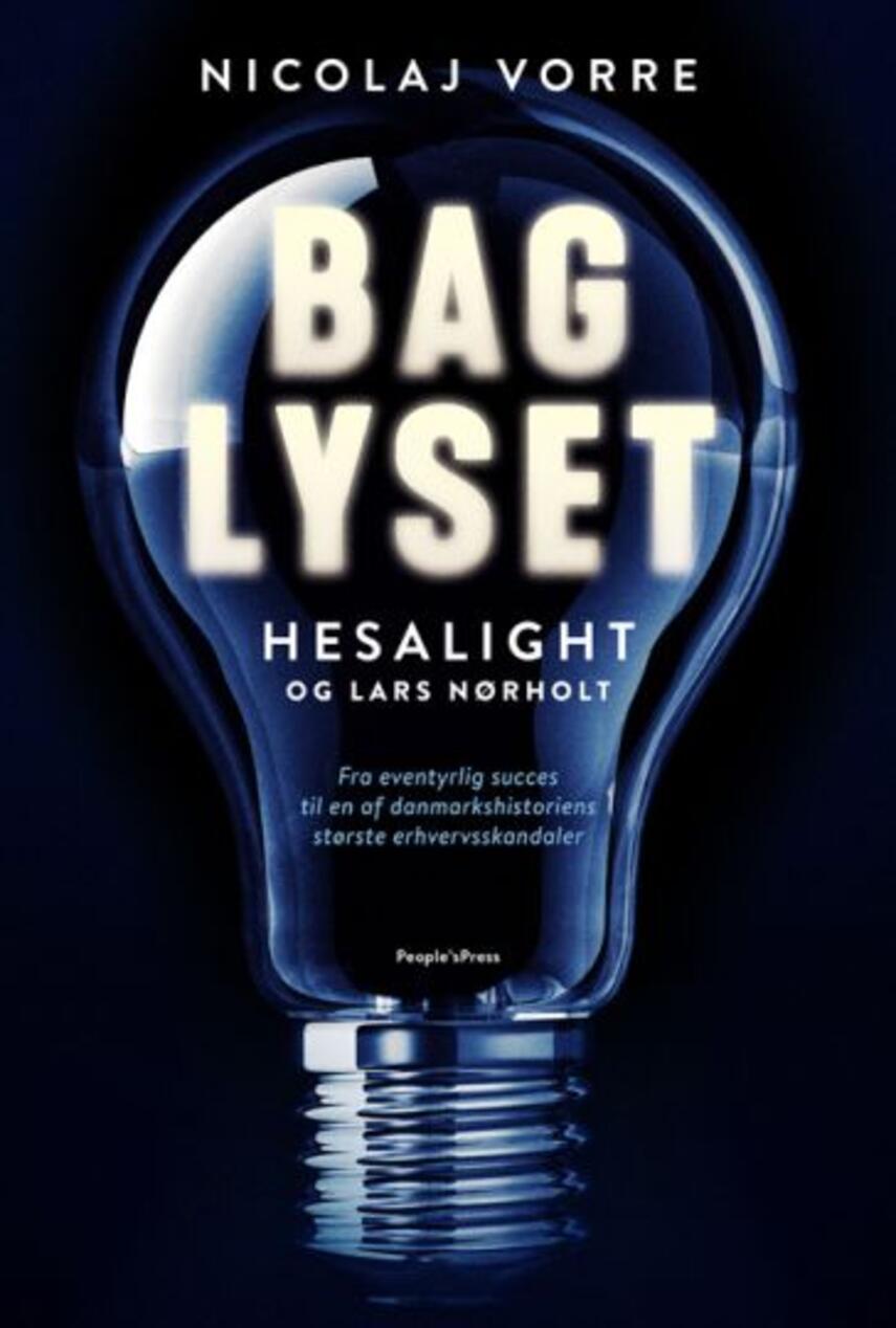 Nicolaj Vorre: Bag lyset : Hesalight og Lars Nørholt : afsløringen af en erhvervsskandale
