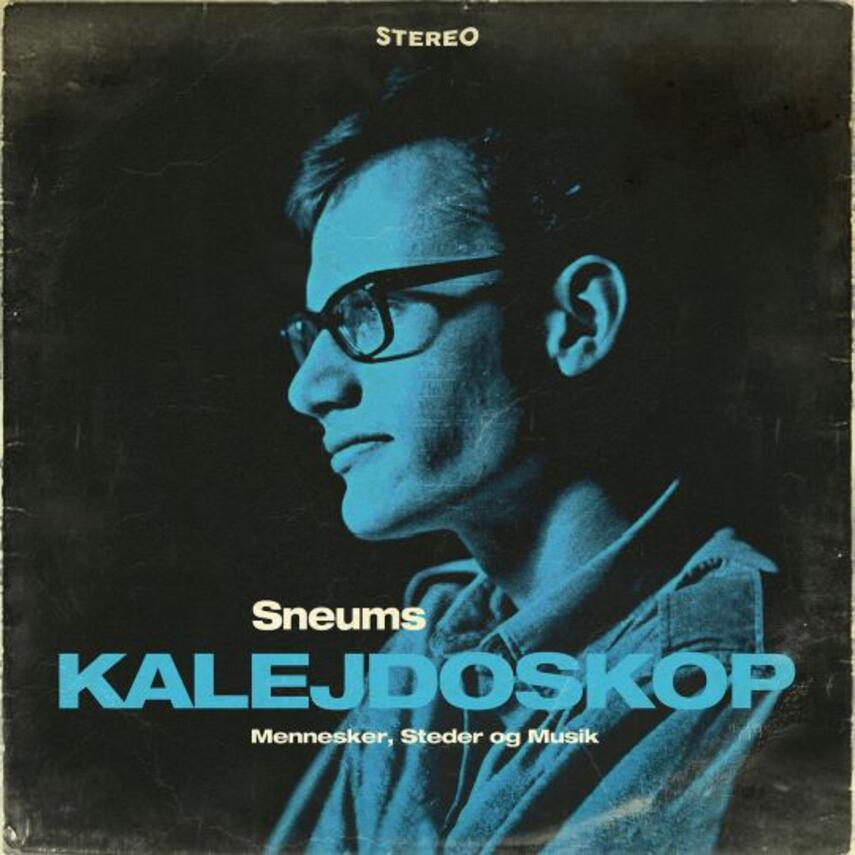 Jan Sneum: Sneums kalejdoskop : mennesker, steder og musik