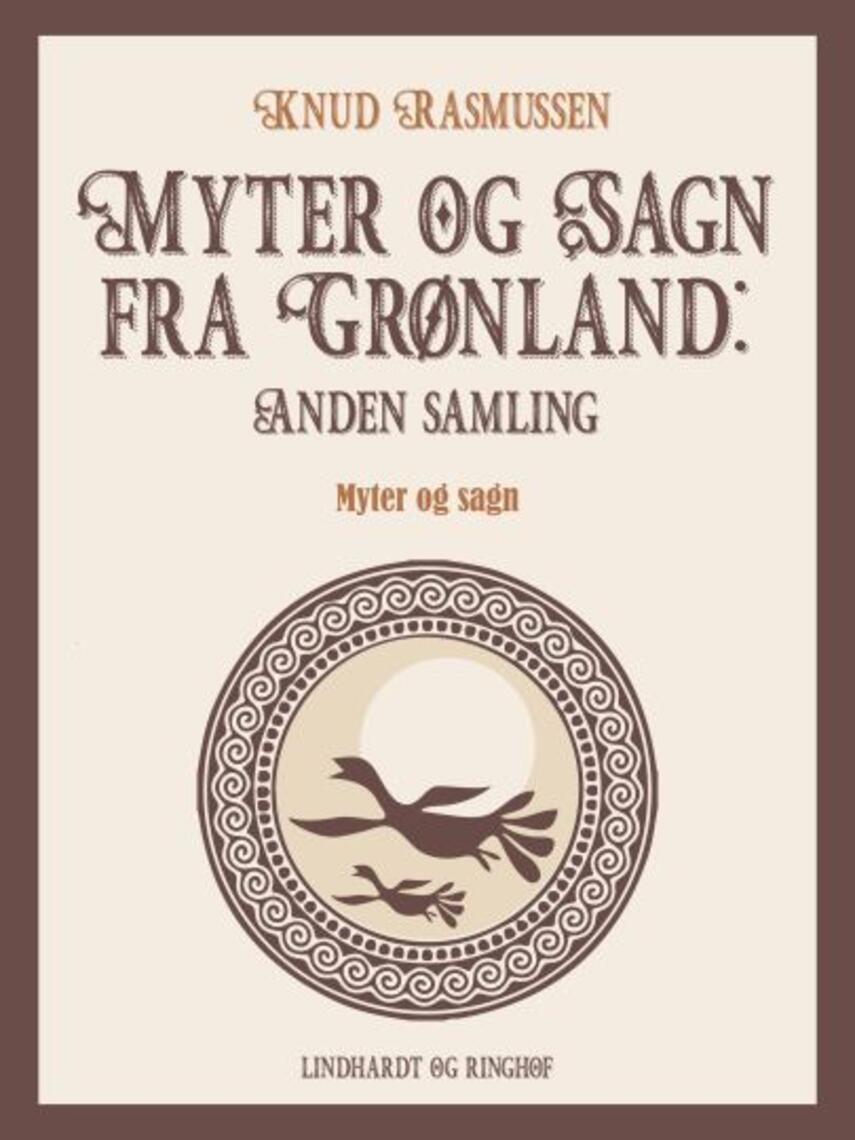 Knud Rasmussen (f. 1879): Myter og sagn fra Grønland. 2. samling (Ved Jørn Riel)