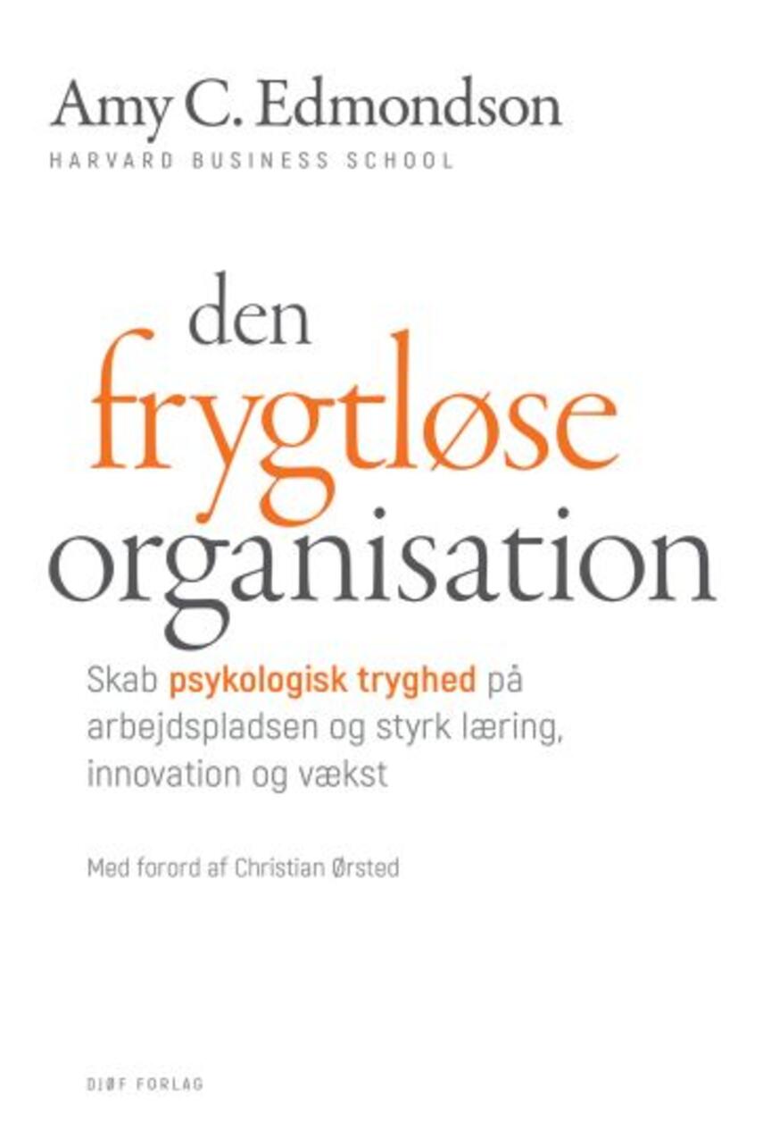Amy C. Edmondson: Den frygtløse organisation : skab psykologisk tryghed på arbejdspladsen og styrk læring, innovation og vækst
