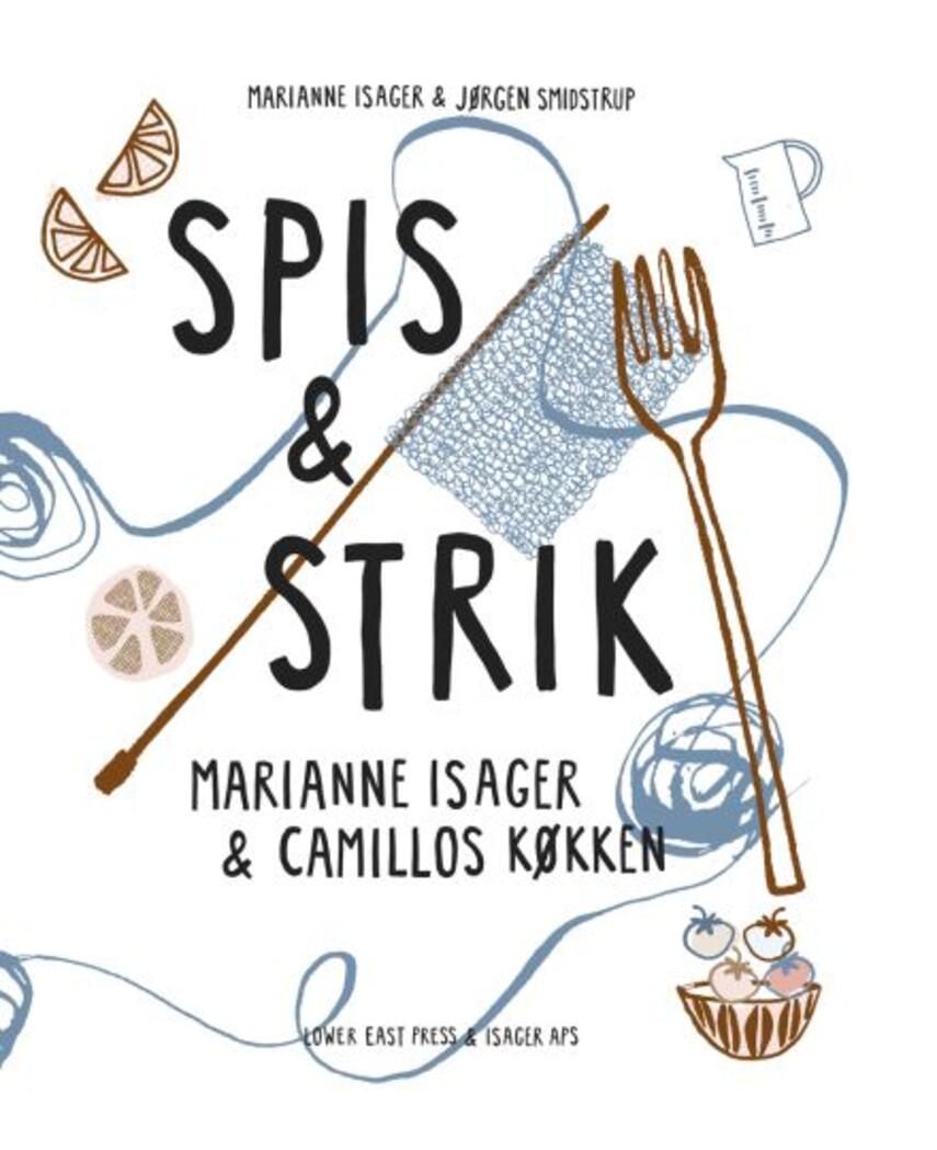 Marianne Isager, Jørgen Smidstrup: Spis & strik : lunt strik & lystige retter : fra Isager & Camillos køkken