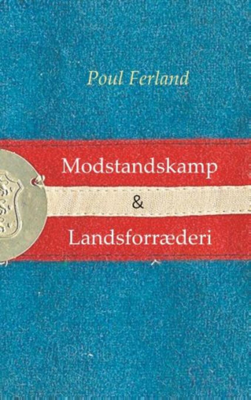 Poul Ferland: Modstandskamp & landsforræderi : centrale ideer under besættelsen 1940-45 : to essays