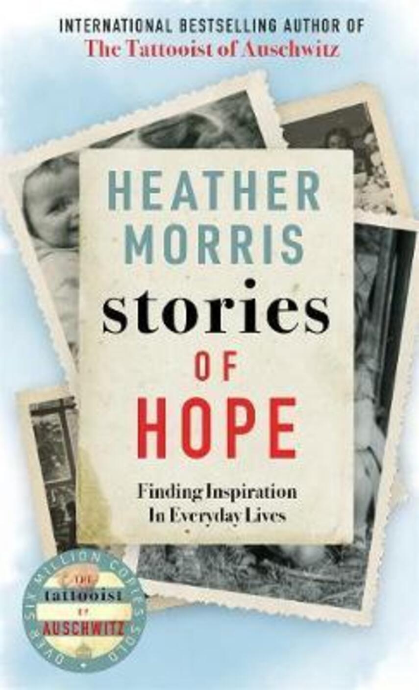 Heather Morris: Stories of hope : finding inspiration in everyday lives