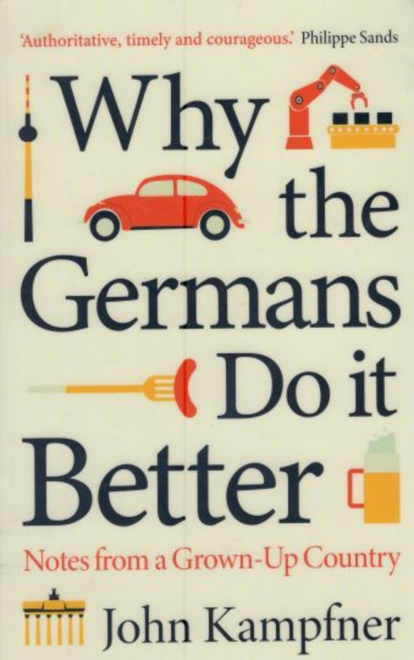 John Kampfner: Why the Germans do it better : notes from a grown-up country
