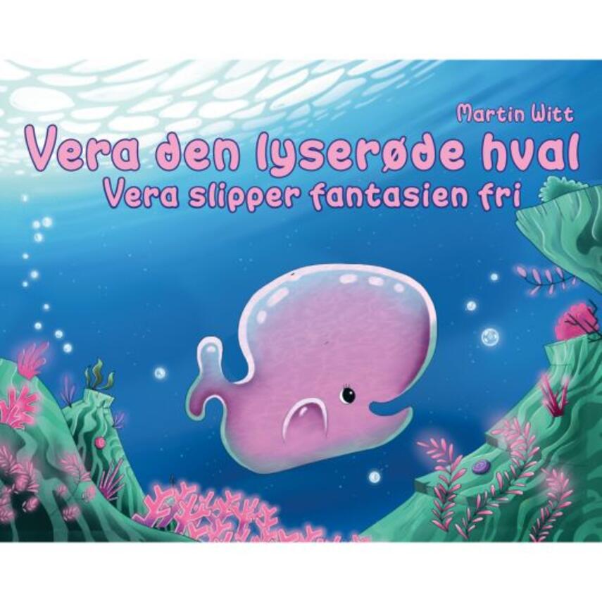 Martin Witt, Pawel Gierlinski: Vera den lyserøde hval : Vera slipper fantasien fri