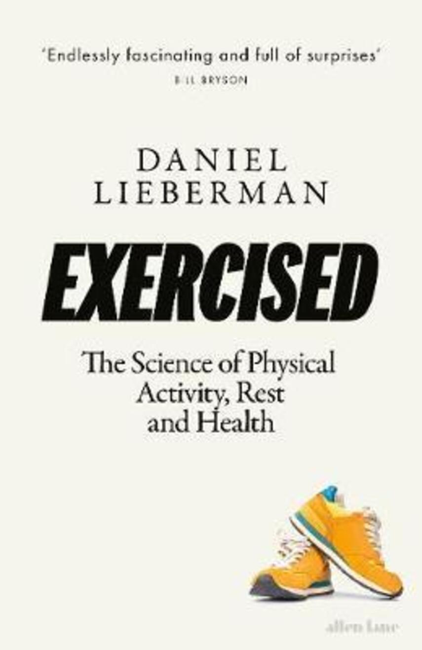 Daniel E. Lieberman: Exercised : the science of physical activity, rest and health