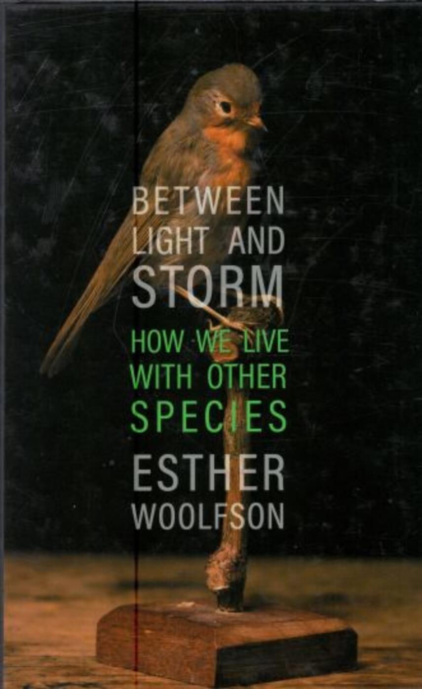 Esther Woolfson: Between light and storm : how we live with other species