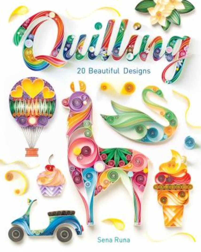 Sena Runa: Quilling : 20 beautiful designs