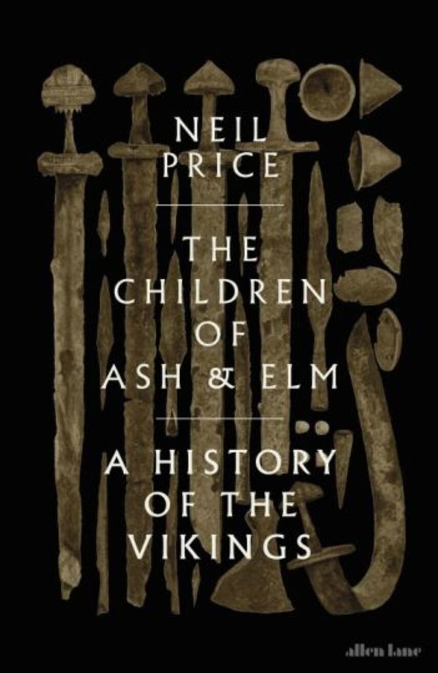 Neil Price: The children of ash and elm : a history of the Vikings