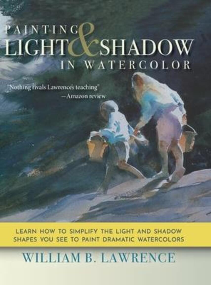 William B. Lawrence: Painting light & shadow in watercolor