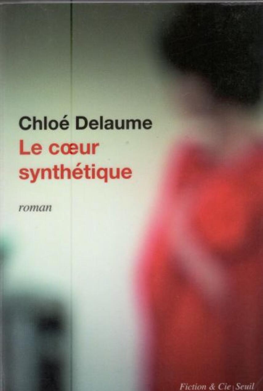Chloé Delaume: Le cœur synthétique