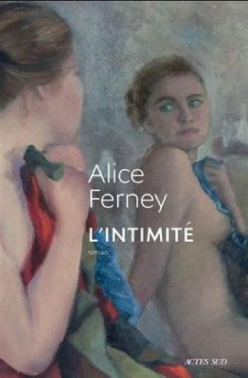 Alice Ferney: L'intimité : roman