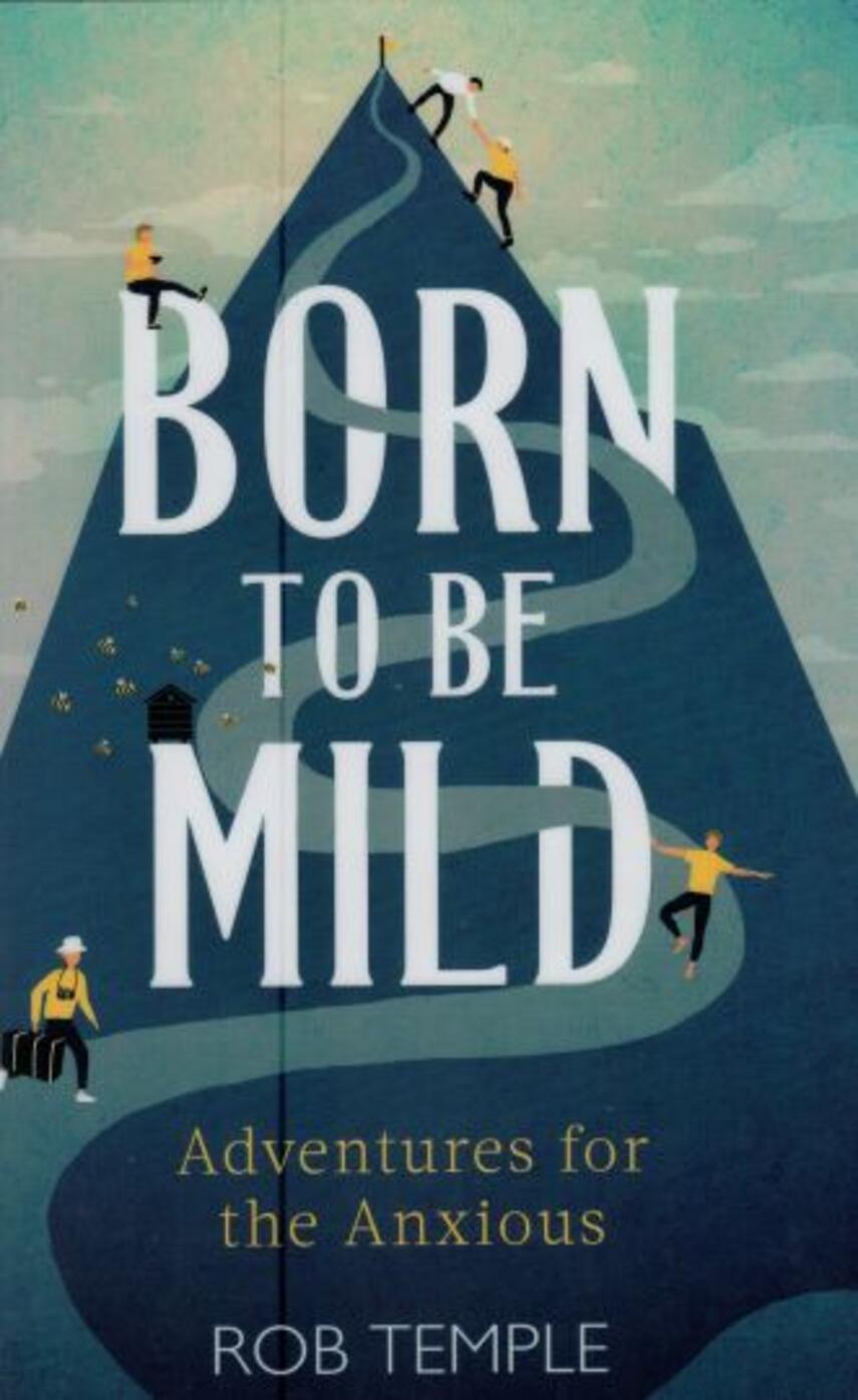 Rob Temple: Born to be mild : adventures for the anxious