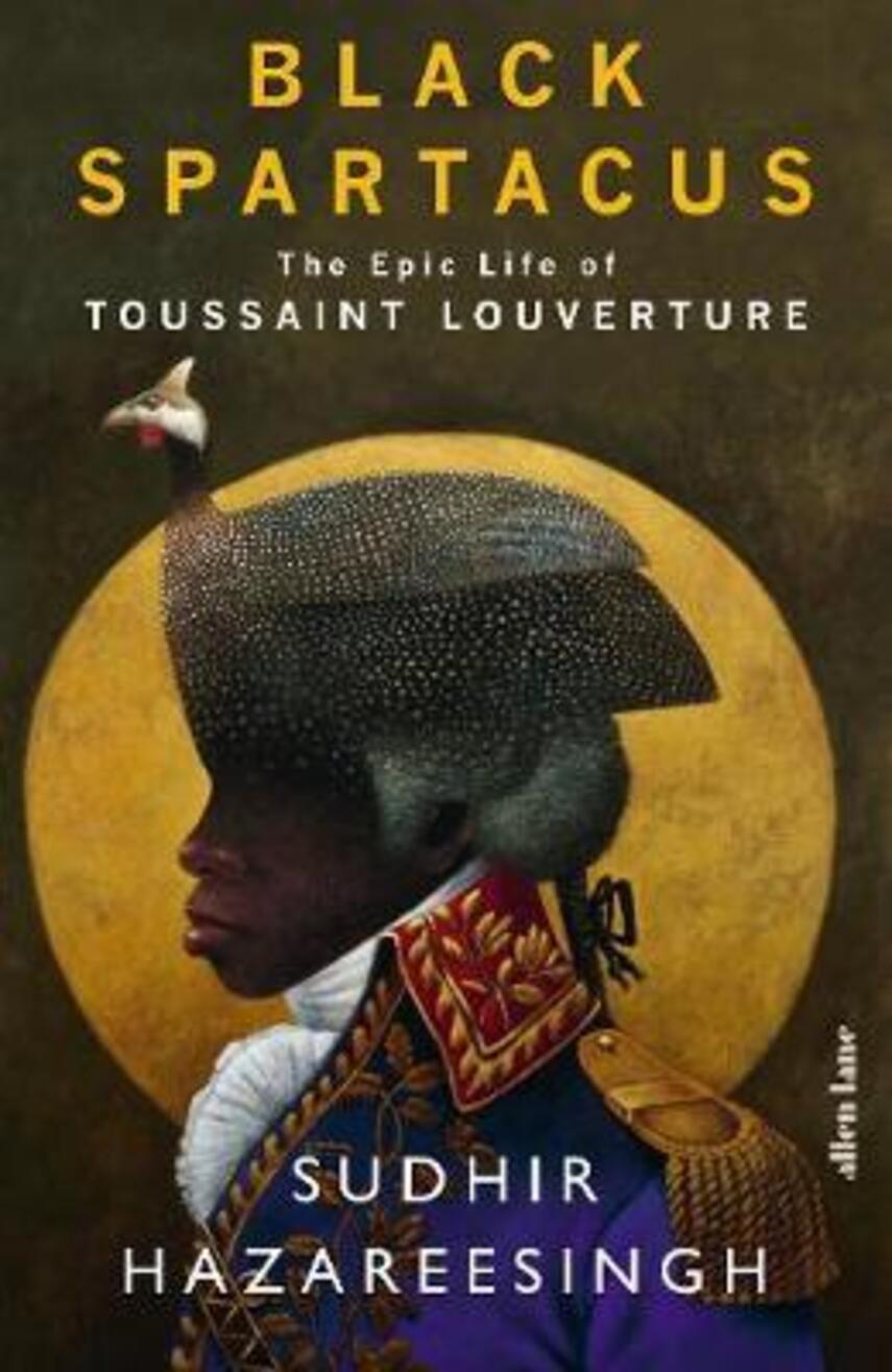 Sudhir Hazareesingh: Black Spartacus : the epic life of Toussaint Louverture