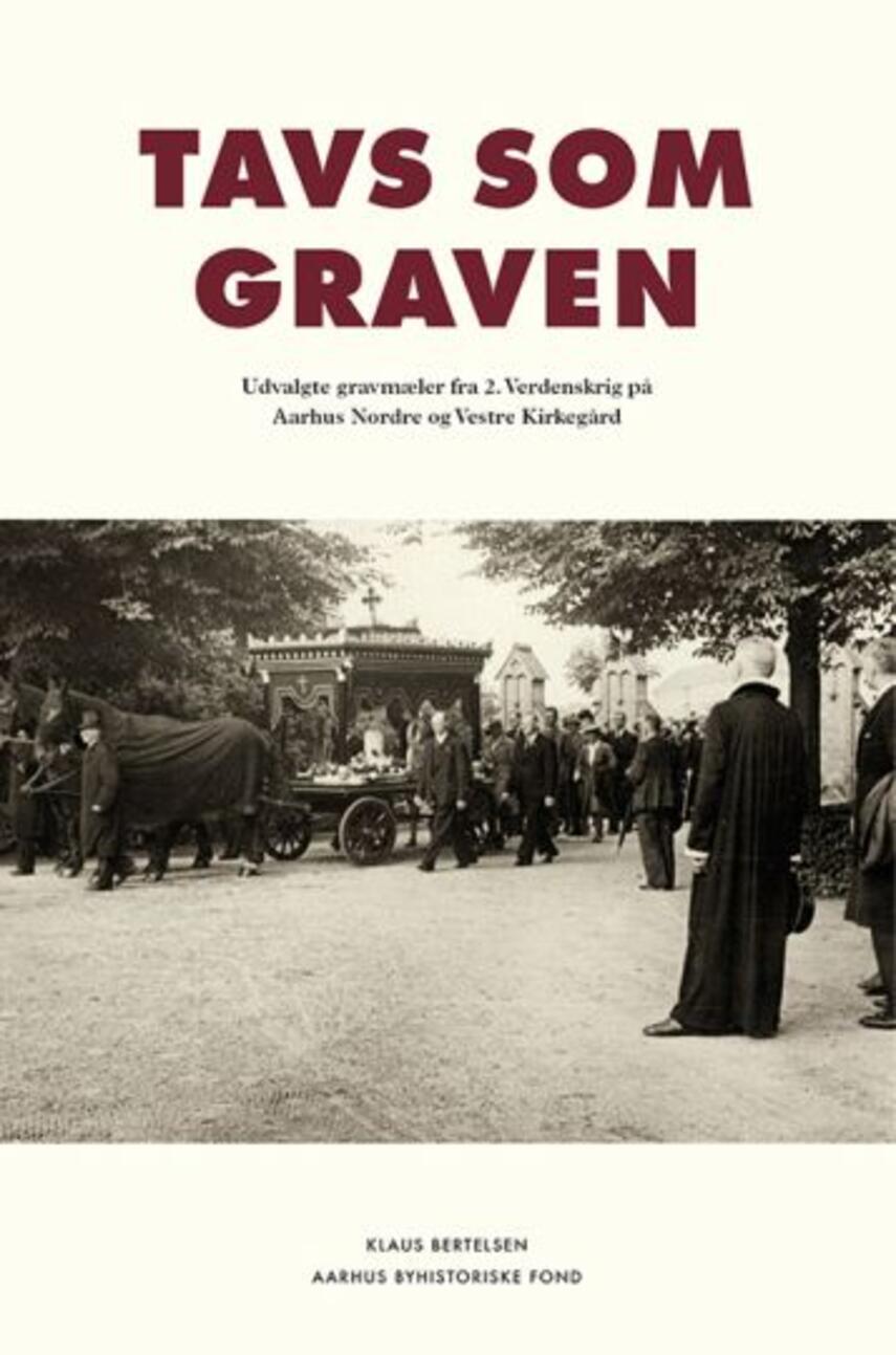 Klaus Bertelsen: Tavs som graven : udvalgte gravmæler fra 2. Verdenskrig på Aarhus Nordre og Vestre Kirkegård
