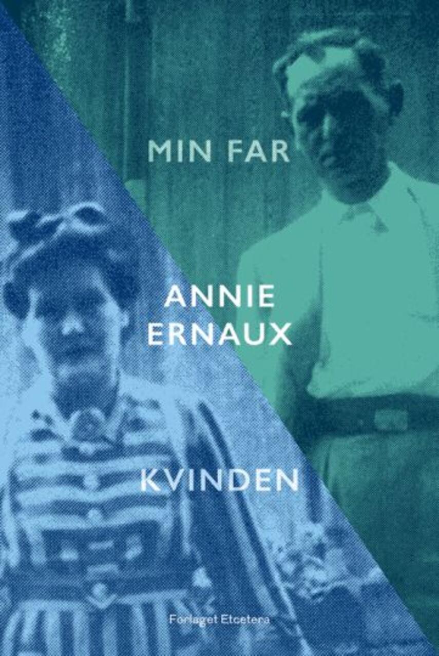 Annie Ernaux: Min far & Kvinden : to romaner