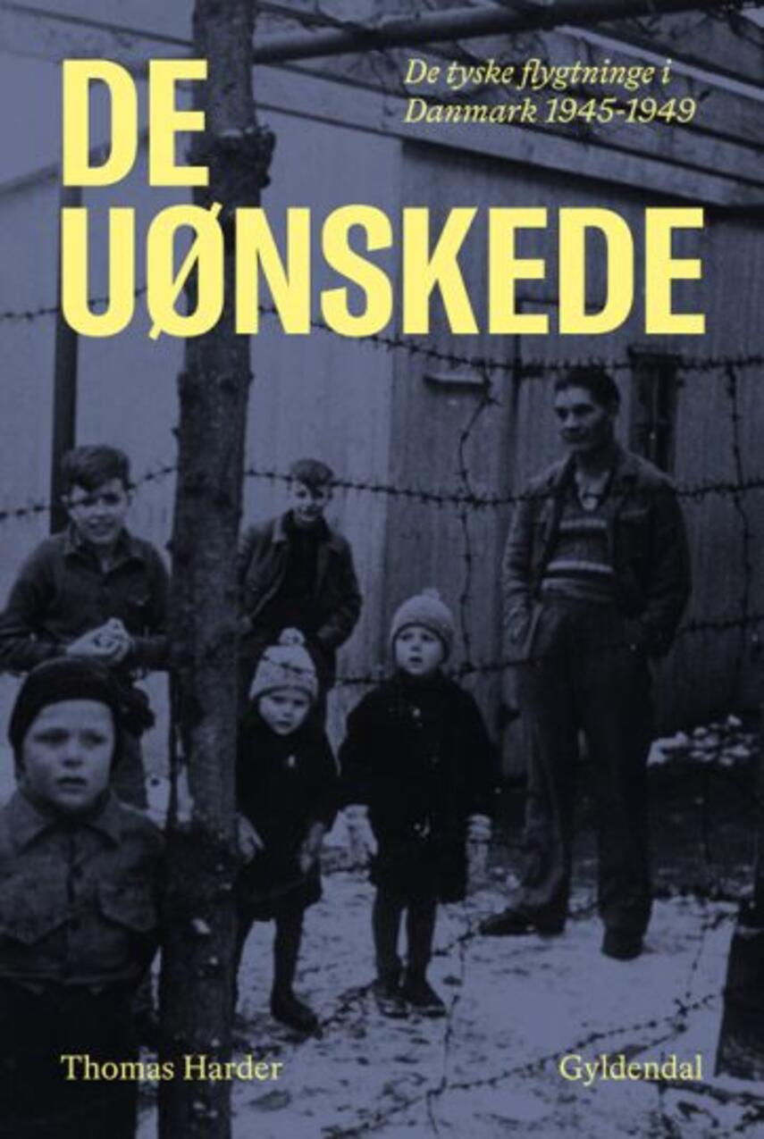 Thomas Harder: De uønskede : de tyske flygtninge i Danmark 1945-1949