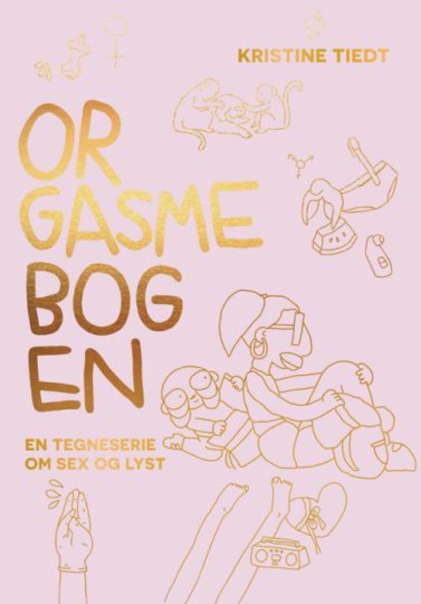 Kristine Tiedt: Orgasmebogen : en tegneserie om sex og lyst
