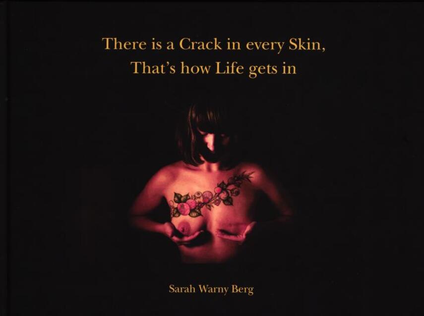 Sarah Warny Berg: There is a crack in every skin, that's how life gets in