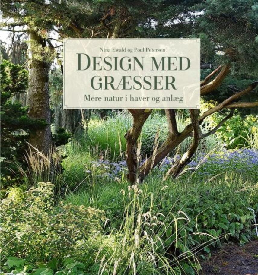 Nina Ewald, Poul Petersen (f. 1950-09-29): Design med græsser : mere natur i haver og anlæg