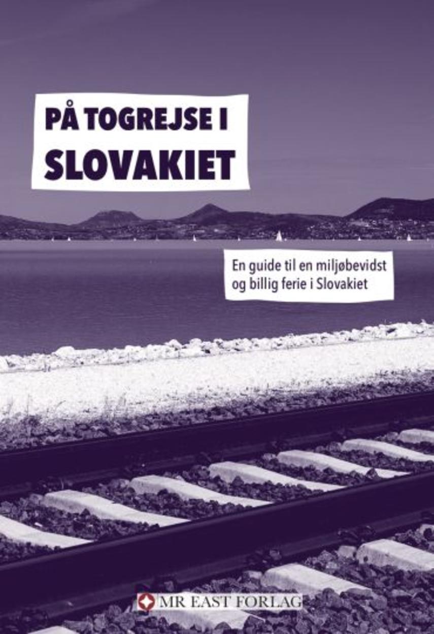 Ota Tiefenböck: På togrejse i Slovakiet : en guide til en miljøbevidst og billig ferie i Slovakiet
