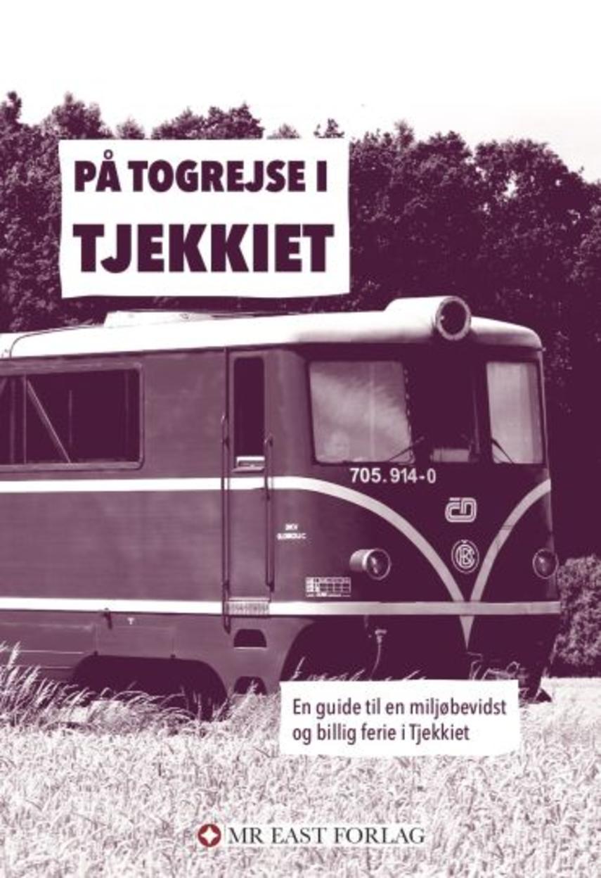 Ota Tiefenböck: På togrejse i Tjekkiet : en guide til en miljøbevidst og billig ferie i Tjekkiet