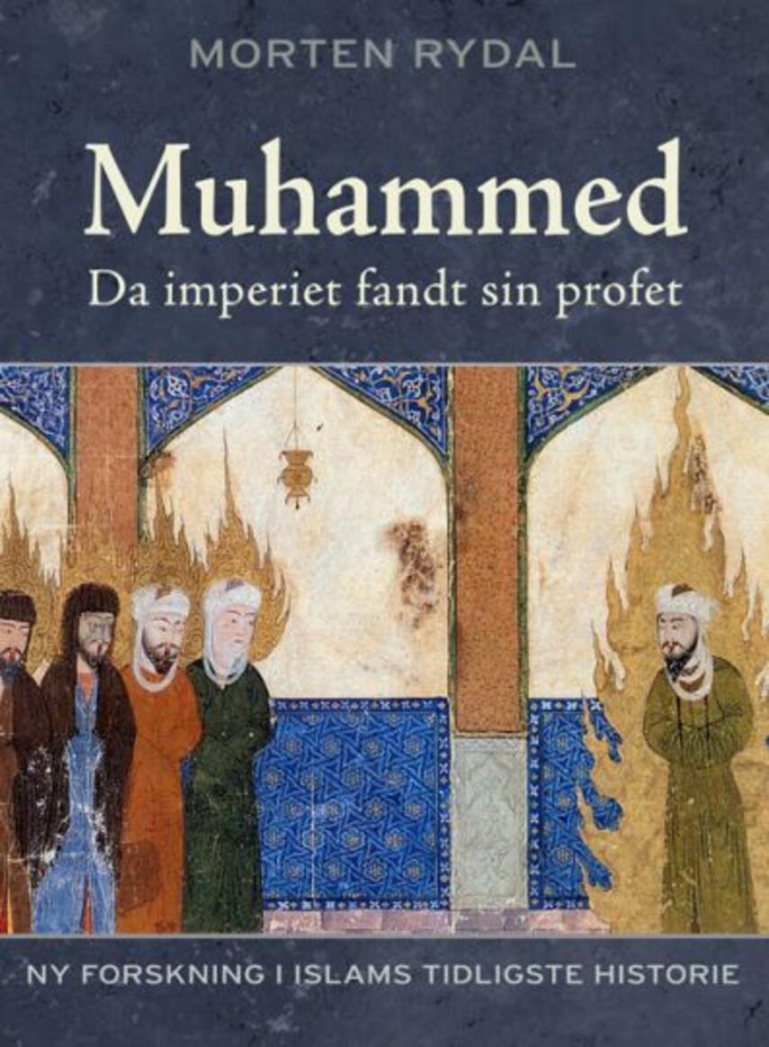Morten Rydal: Muhammed : da imperiet fandt sin profet : ny forskning i islams tidligste historie