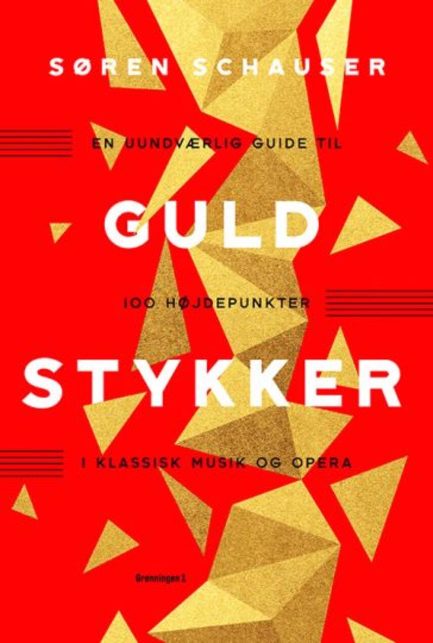 Søren Schauser: Guldstykker : en uundværlig guide til 100 højdepunkter i klassisk musik og opera