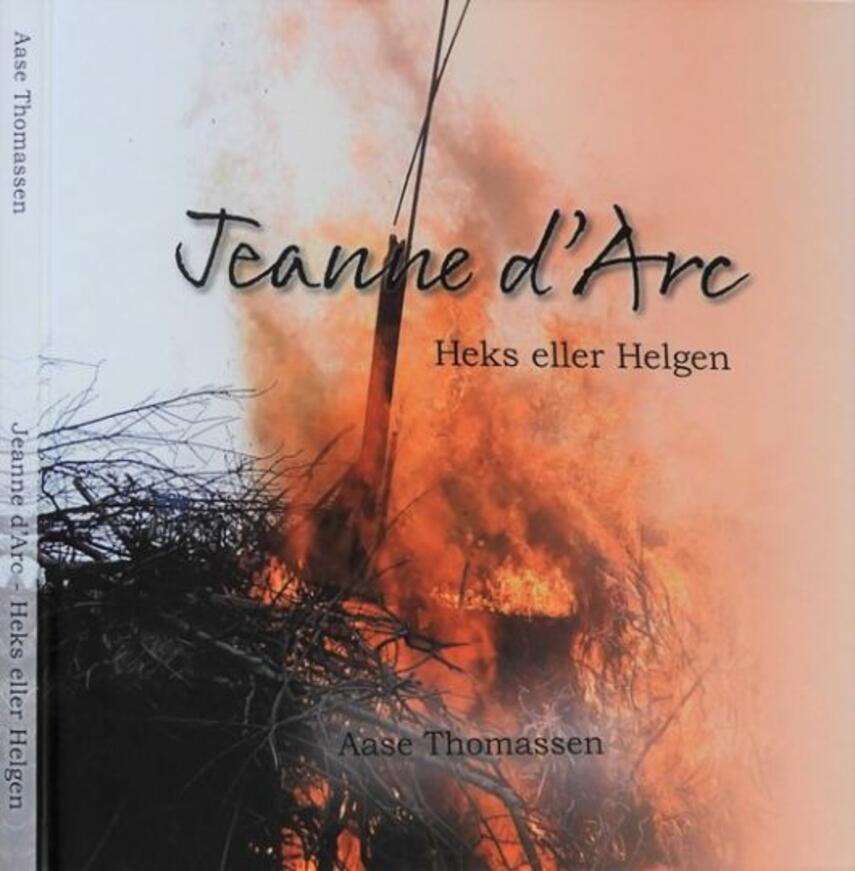 Aase Thomassen: Jeanne d'Arc : heks eller helgen
