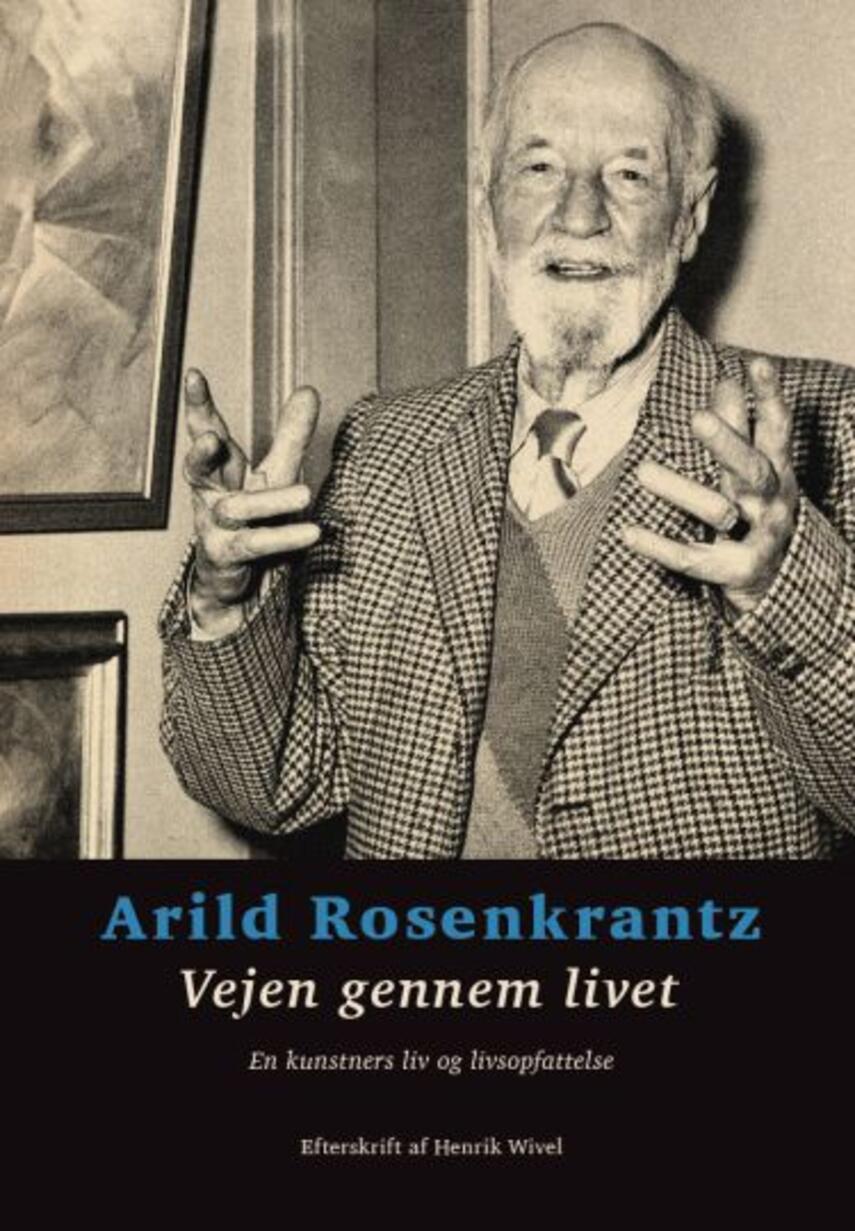 Arild Rosenkrantz: Vejen gennem livet : en kunstners liv og livsopfattelse