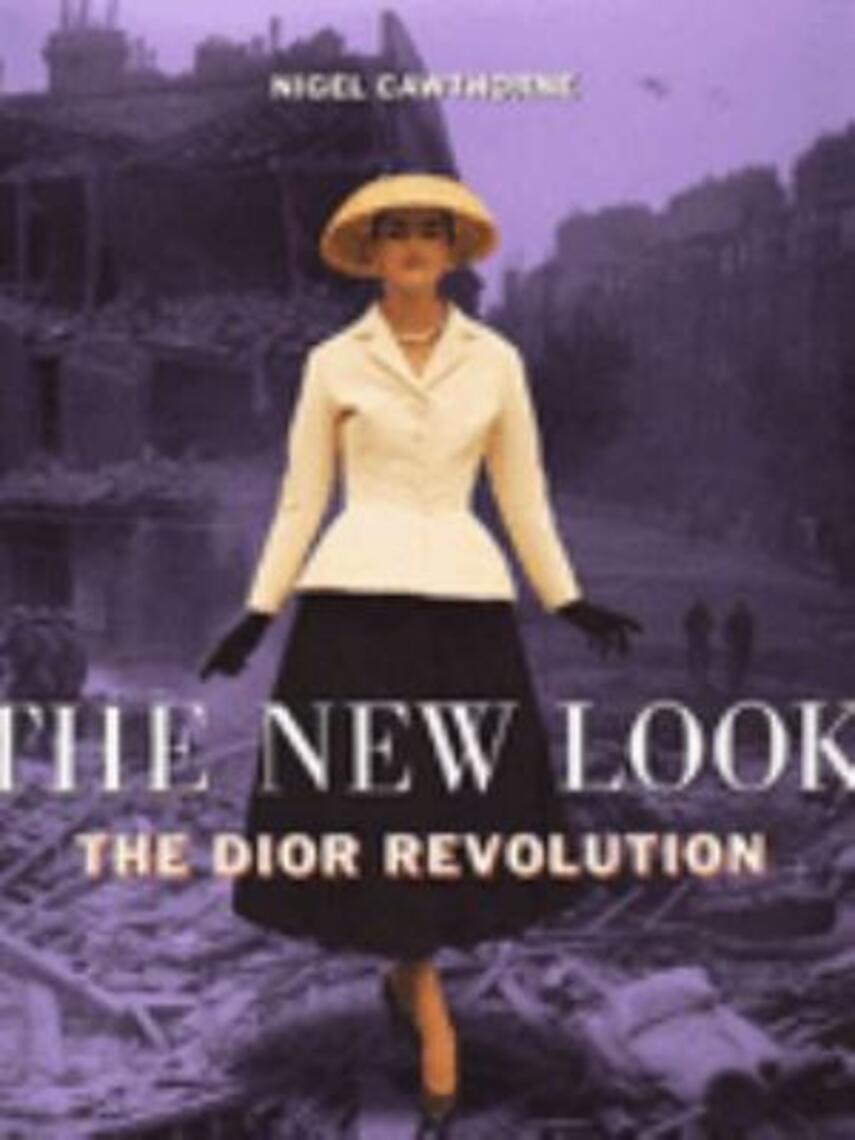 Nigel Cawthorne: The new look : the Dior revolution