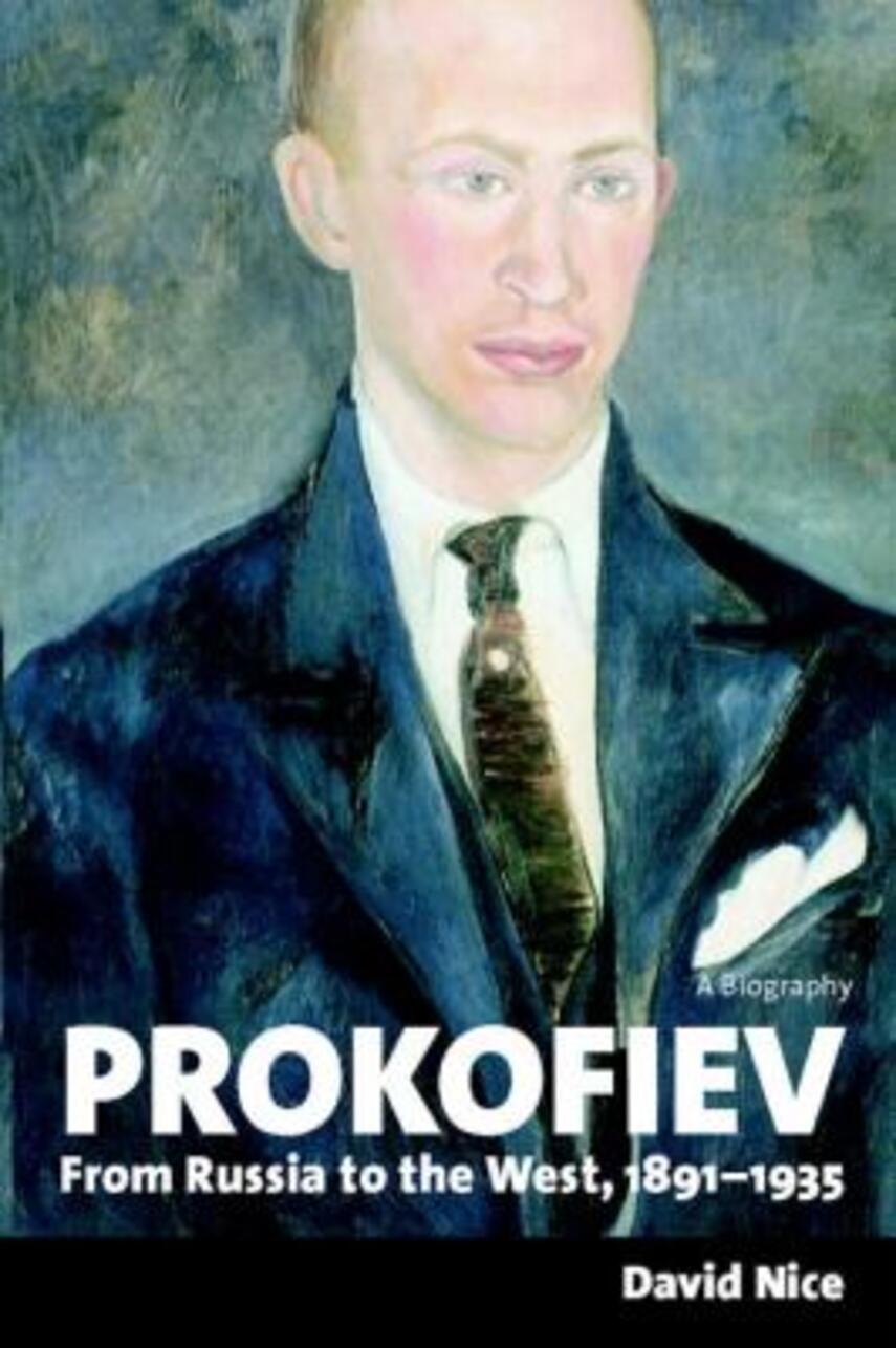 David Nice: Prokofiev. Volume 1, From Russia to the West 1891-1935