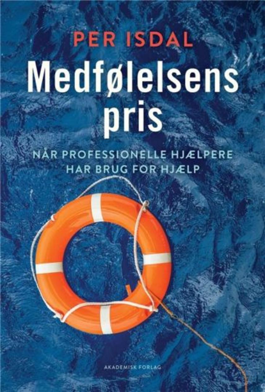 Per Isdal (f. 1957): Medfølelsens pris : når professionelle hjælpere har brug for hjælp