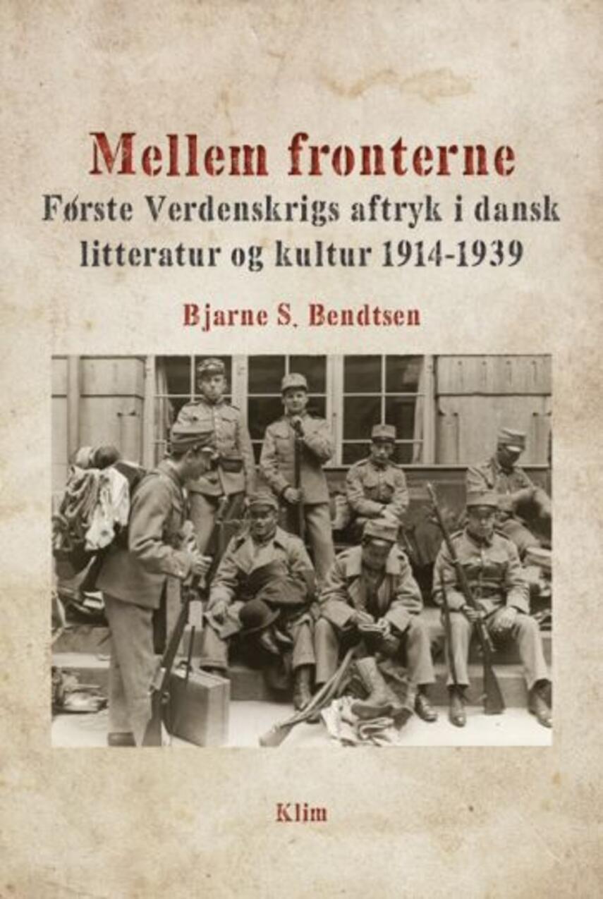 Bjarne S. Bendtsen (f. 1970): Mellem fronterne : første verdenskrigs aftryk i dansk litteratur og kultur 1914-1939