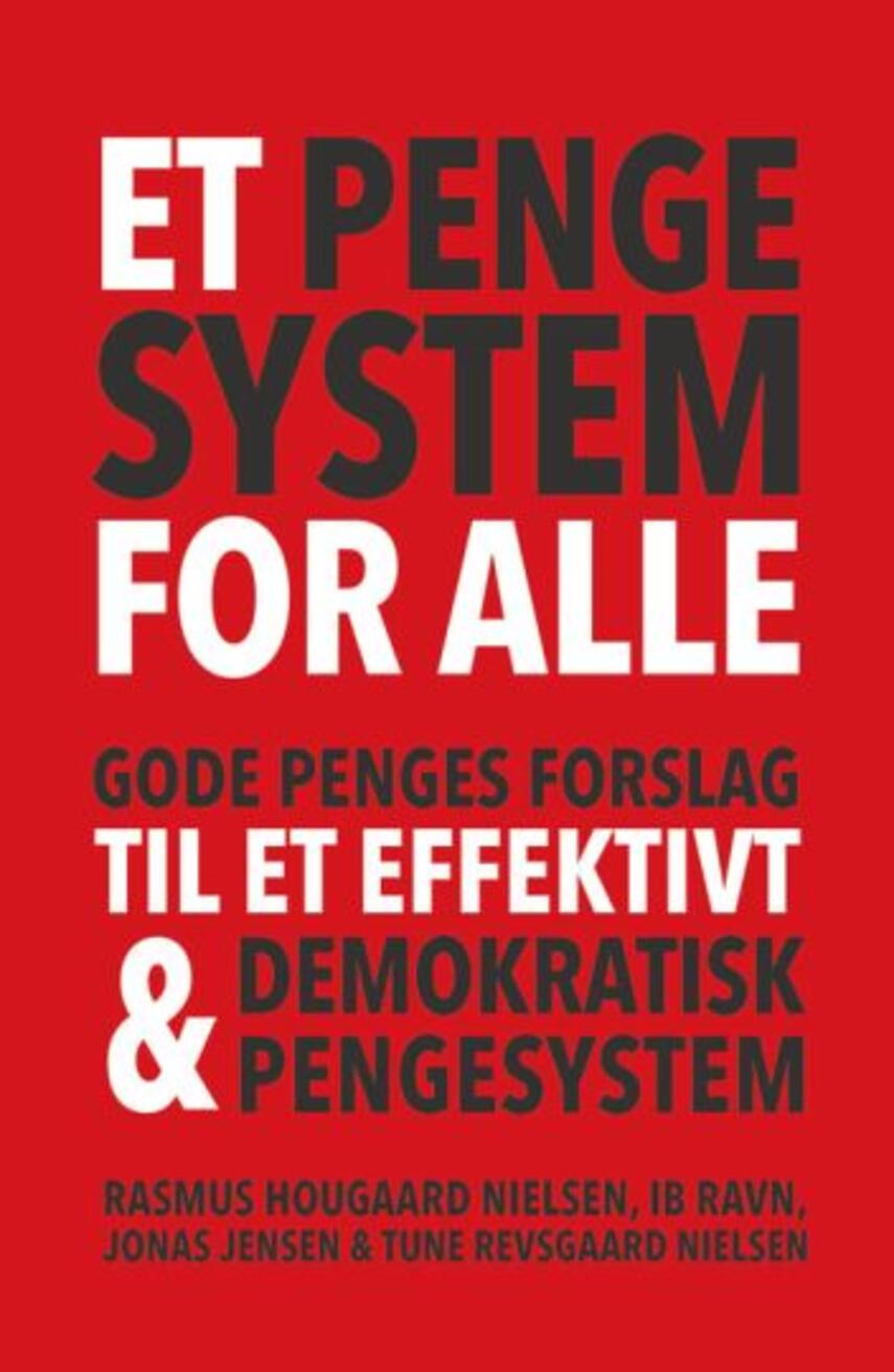 Rasmus Hougaard Nielsen: Et pengesystem for alle : Gode Penges forslag til et effektivt og demokratisk pengesystem