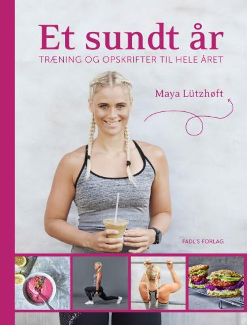 Maya Lützhøft: Et sundt år : træning og opskrifter til hele året
