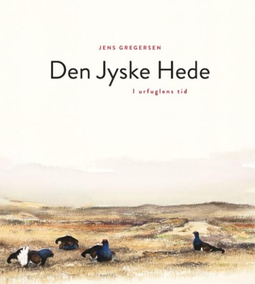 Jens Gregersen (f. 1952): Den jyske hede - i urfuglens tid