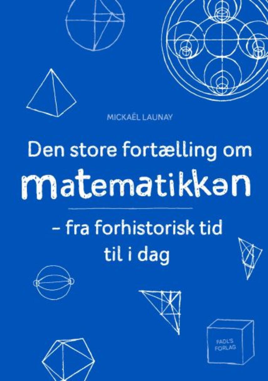 Mickaël Launay: Den store fortælling om matematikken : fra forhistorisk tid til i dag