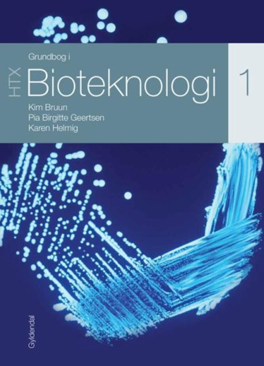 Kim Bruun, Pia Birgitte Geertsen, Karen Helmig: Grundbog i bioteknologi HTX : Bind 1