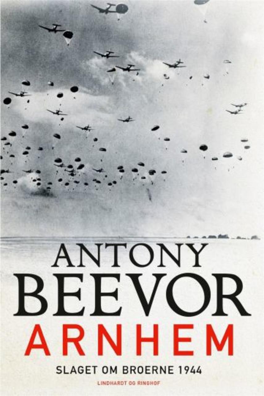Antony Beevor: Arnhem : slaget om broerne 1944