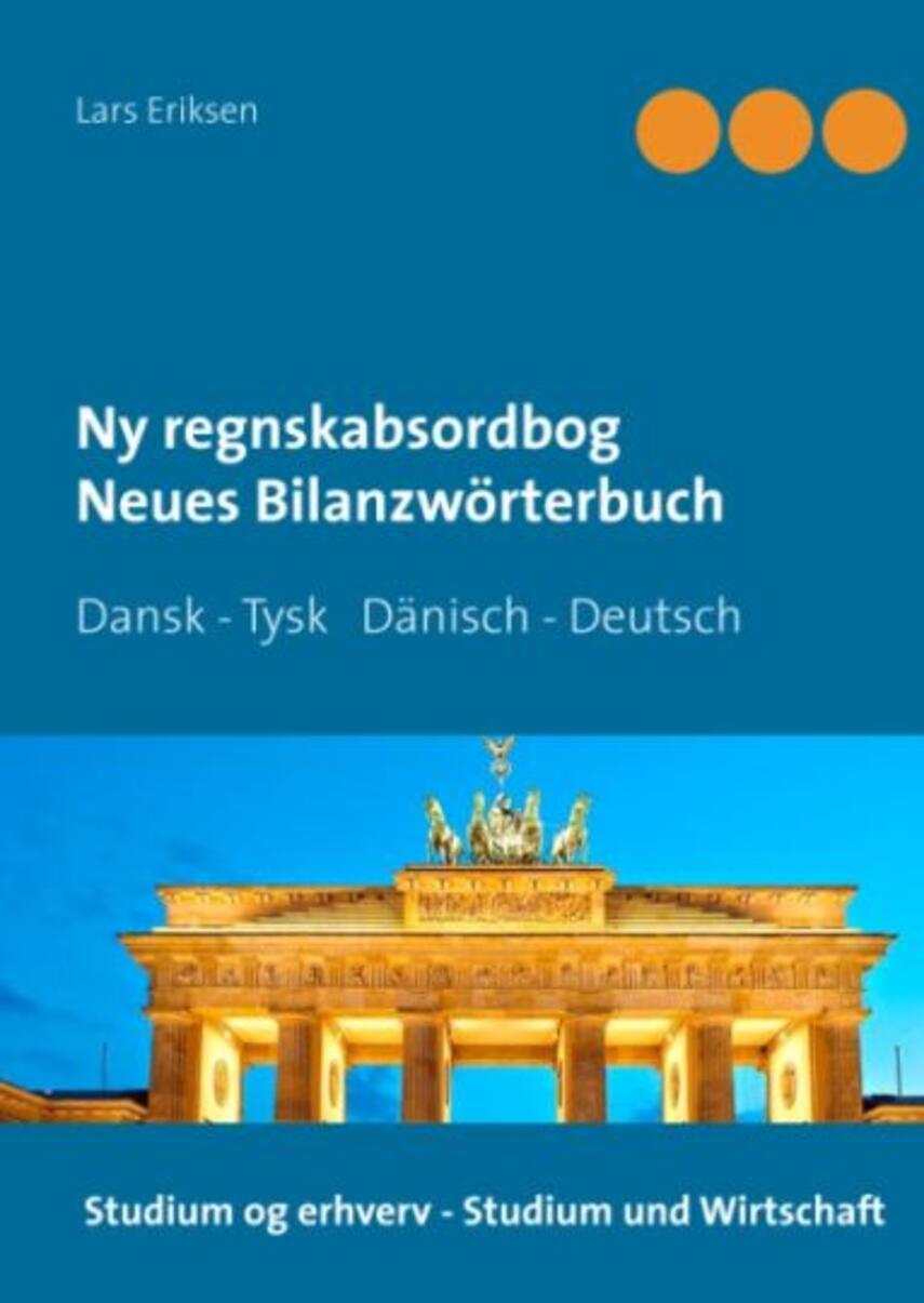 Lars H. Eriksen: Ny regnskabsordbog : Dansk-tysk : skat, revision, regnskab - med eksemplarisk oversættelse af en tysk balance