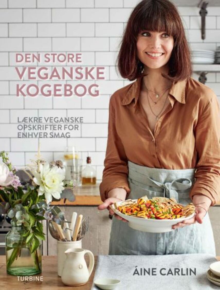 Áine Carlin: Den store veganske kogebog : lækre veganske opskrifter for enhver smag