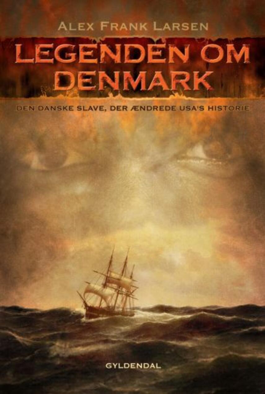 Alex Frank Larsen (f. 1946): Legenden om Denmark : den danske slave der ændrede USA's historie
