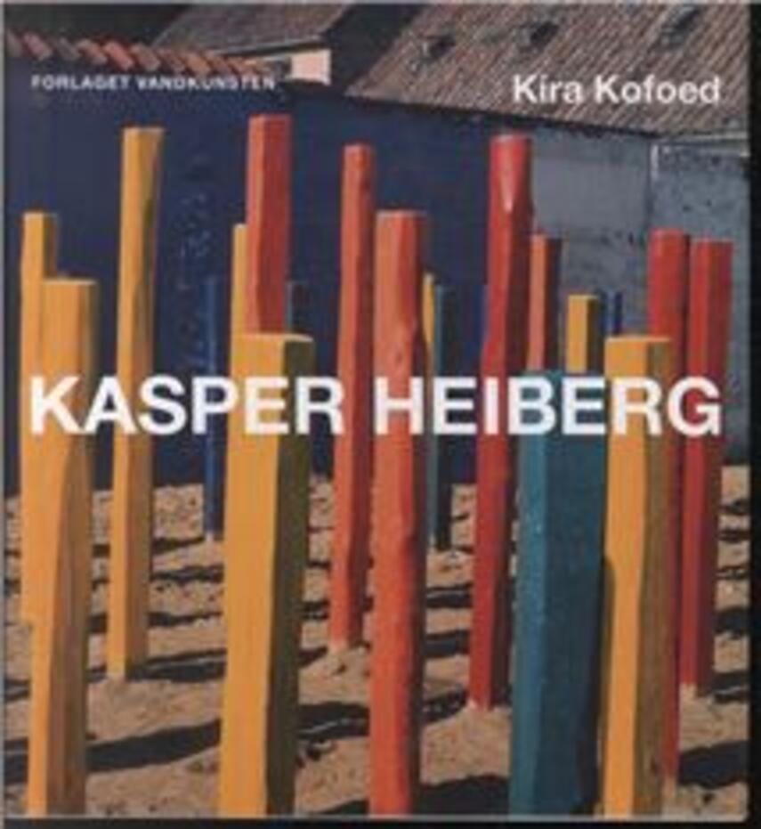 Kira Kofoed: Kasper Heiberg : maler, billedhugger og pioner på stedets betingelser, 1928-1984